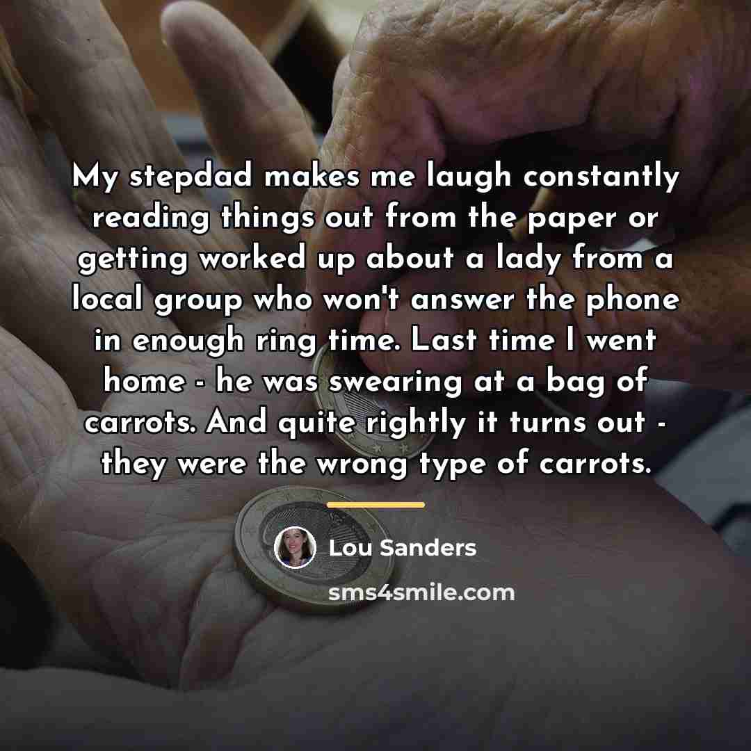 “My stepdad makes me laugh constantly reading things out from…” quote by Lou Sanders