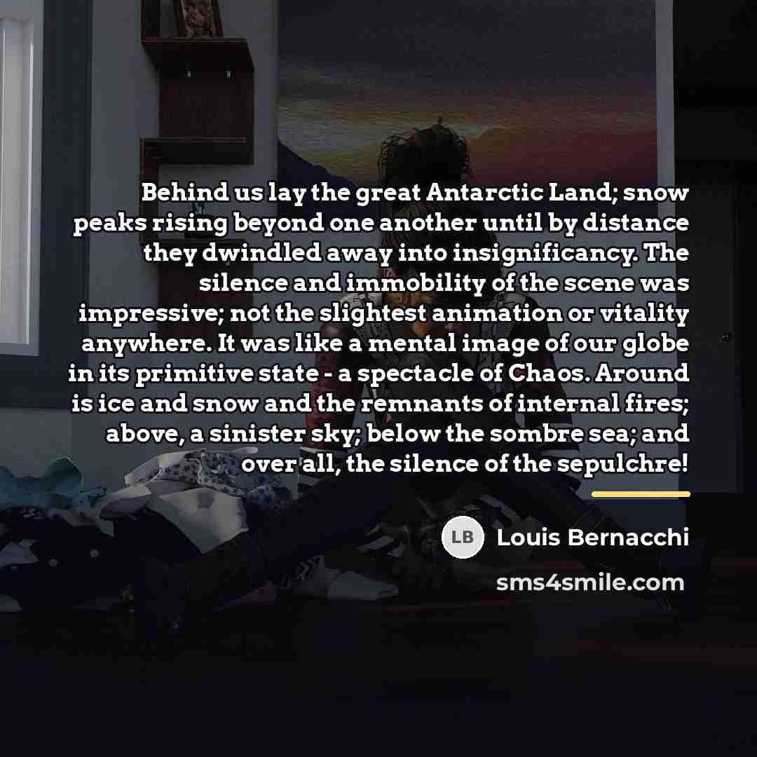 “Behind us lay the great Antarctic Land; snow peaks rising…” quote by Louis Bernacchi