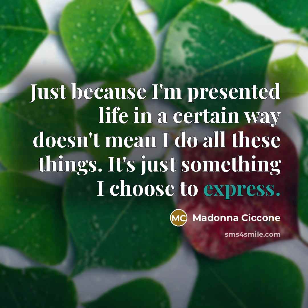 “Just because I'm presented life in a certain way doesn't…” quote by Madonna Ciccone