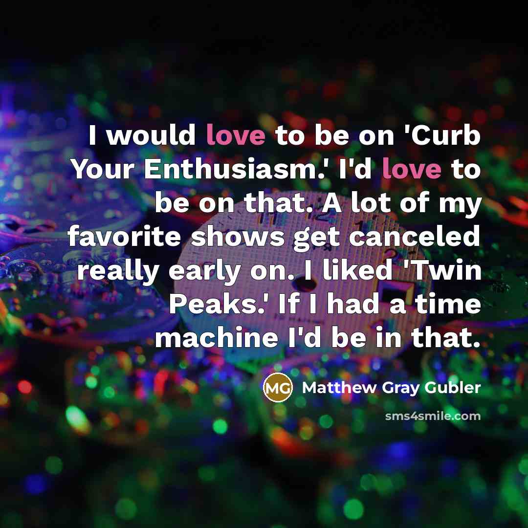 “I would love to be on 'Curb Your Enthusiasm.' I'd…” quote by Matthew Gray Gubler