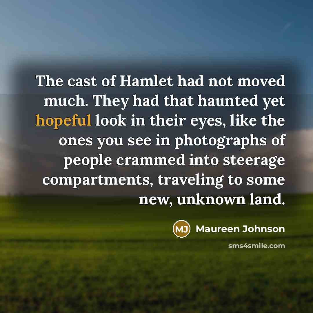 “The cast of Hamlet had not moved much. They had…” quote by Maureen Johnson