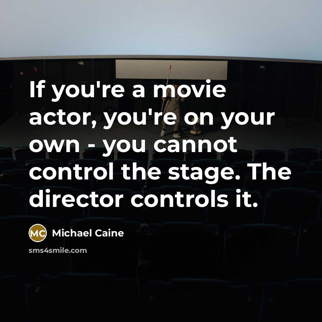 “If you're a movie actor, you're on your own -…” quote by Michael Caine