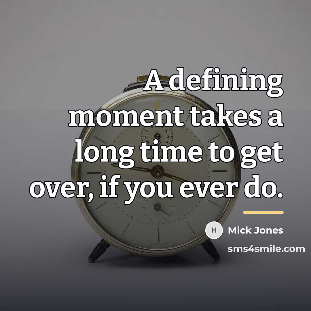 “A defining moment takes a long time to get over,…” quote by Mick Jones