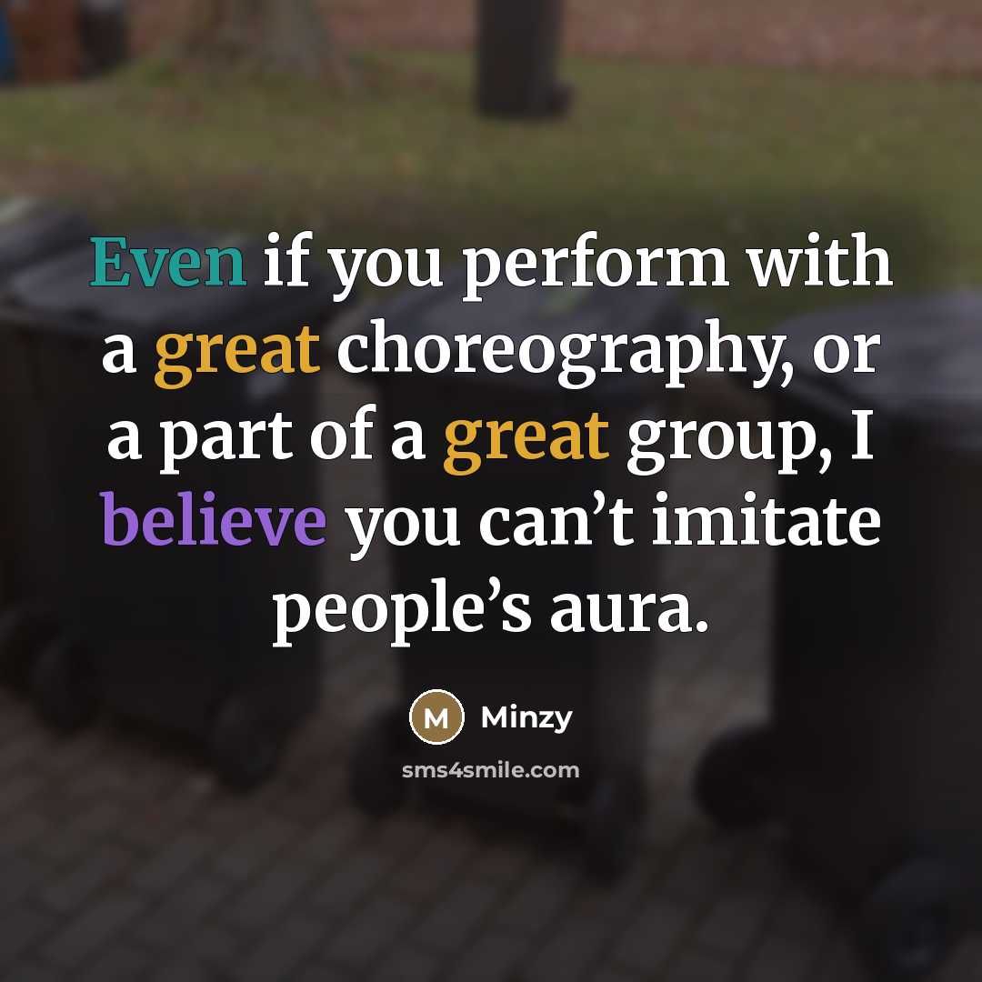 “Even if you perform with a great choreography, or a…” quote by Minzy