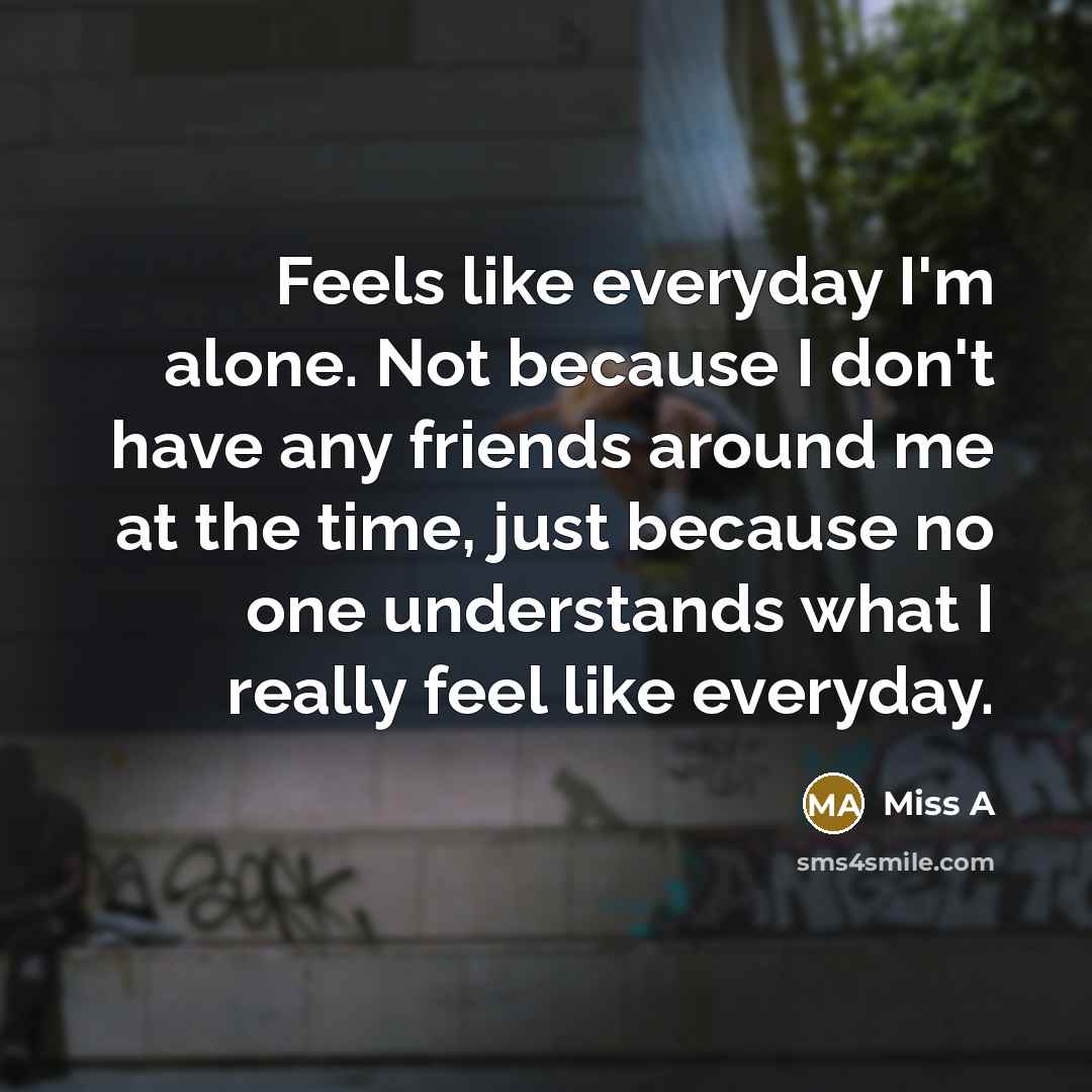 “Feels like everyday I'm alone. Not because I don't have…” quote by Miss A