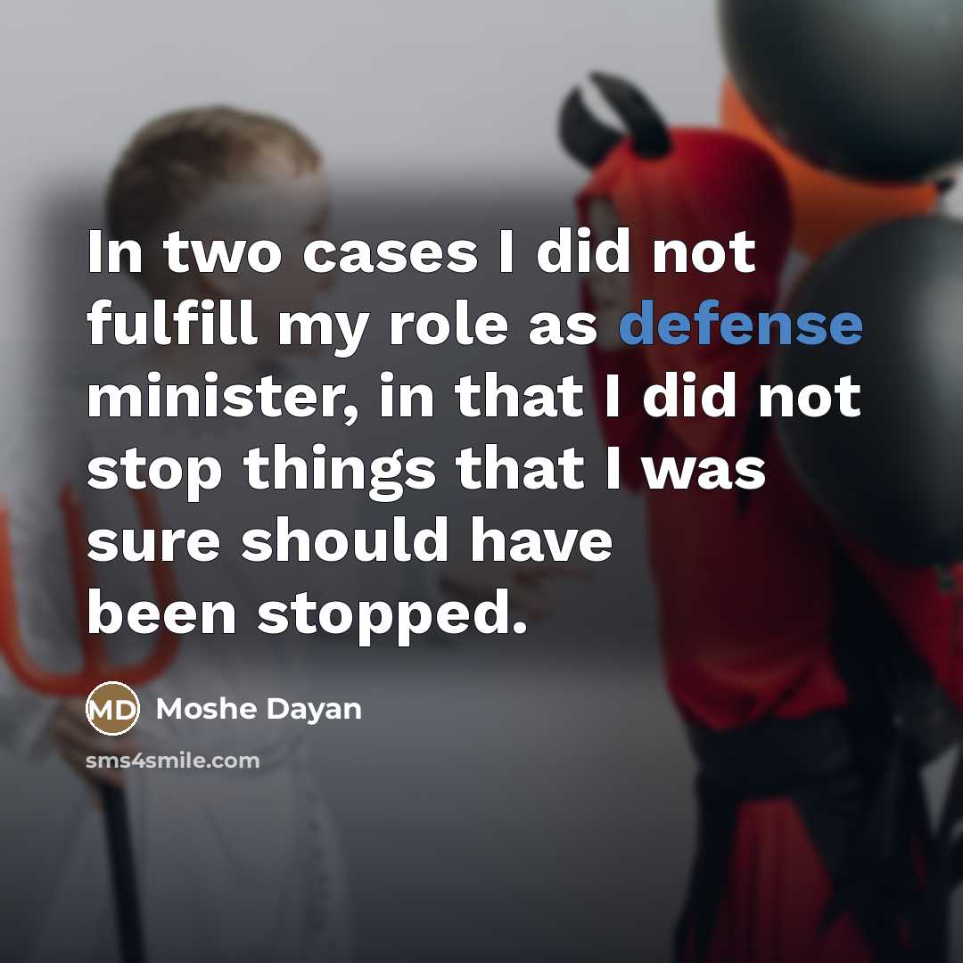 “In two cases I did not fulfill my role as…” quote by Moshe Dayan