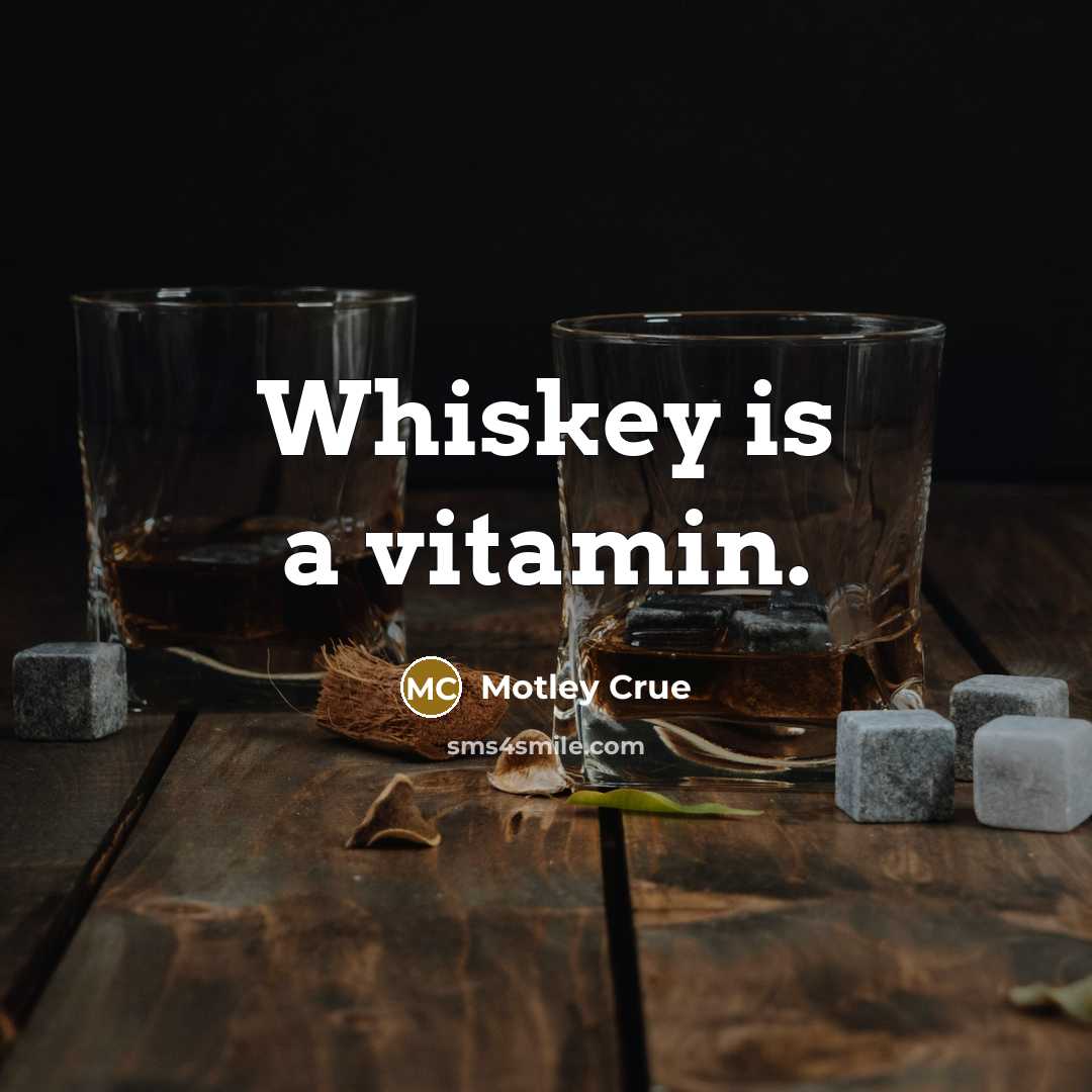 “Whiskey is a vitamin.…” quote by Motley Crue