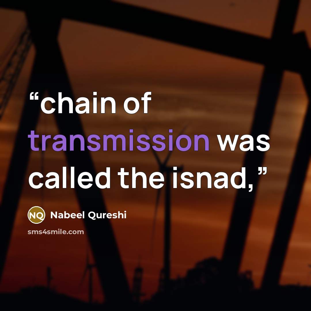 “chain of transmission was called the isnad,” quote by Nabeel Qureshi