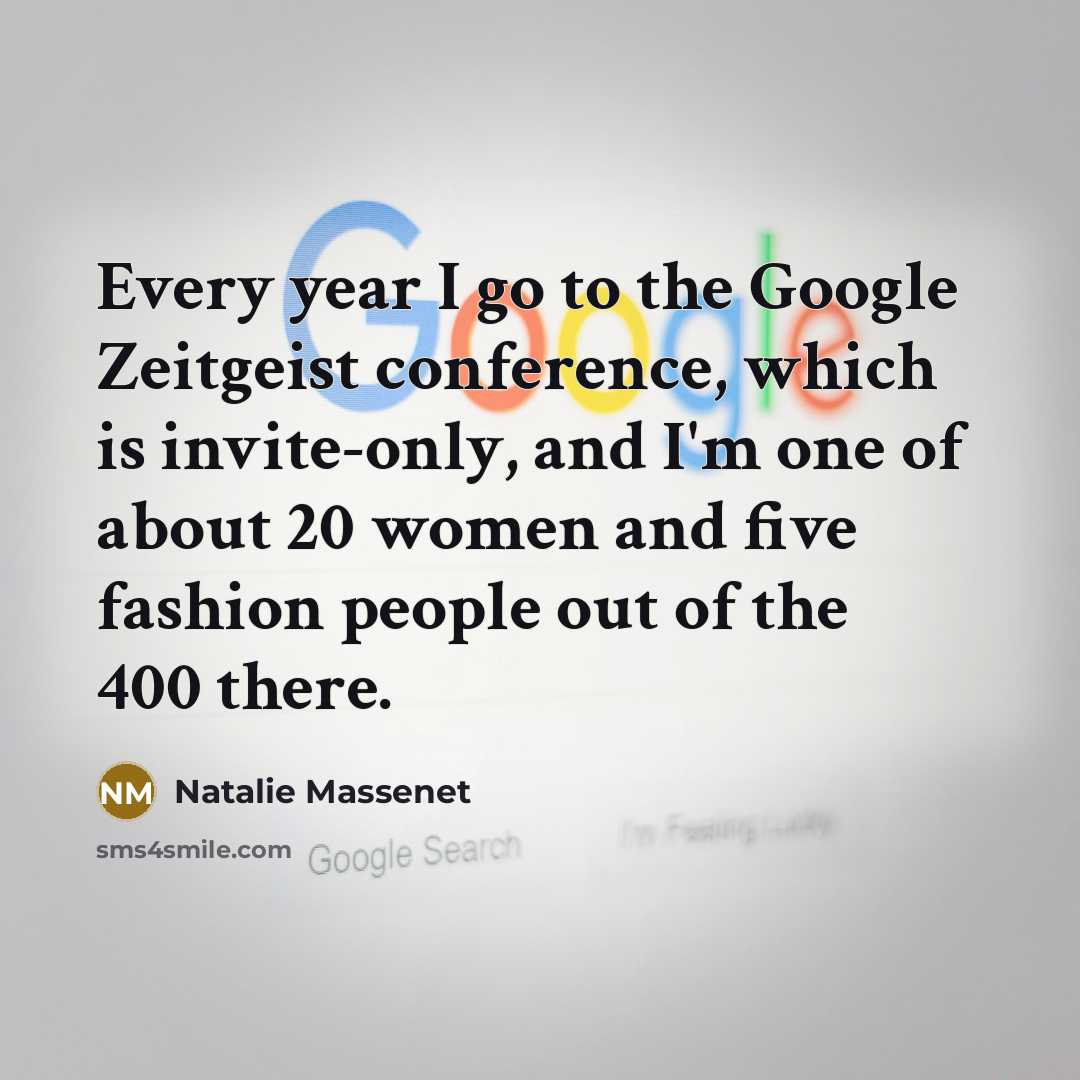 “Every year I go to the Google Zeitgeist conference, which…” quote by Natalie Massenet