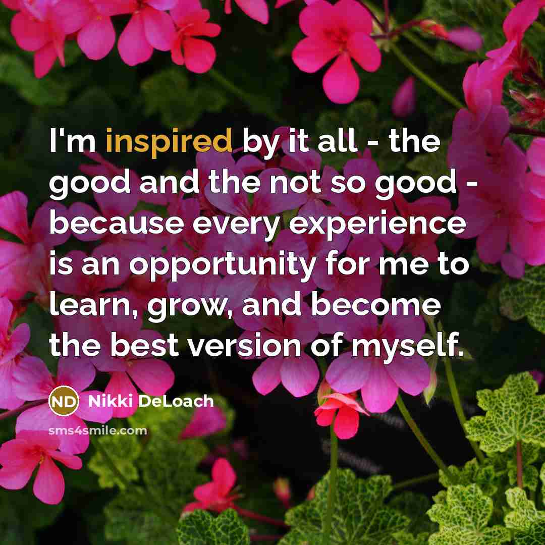 “I'm inspired by it all - the good and the…” quote by Nikki DeLoach