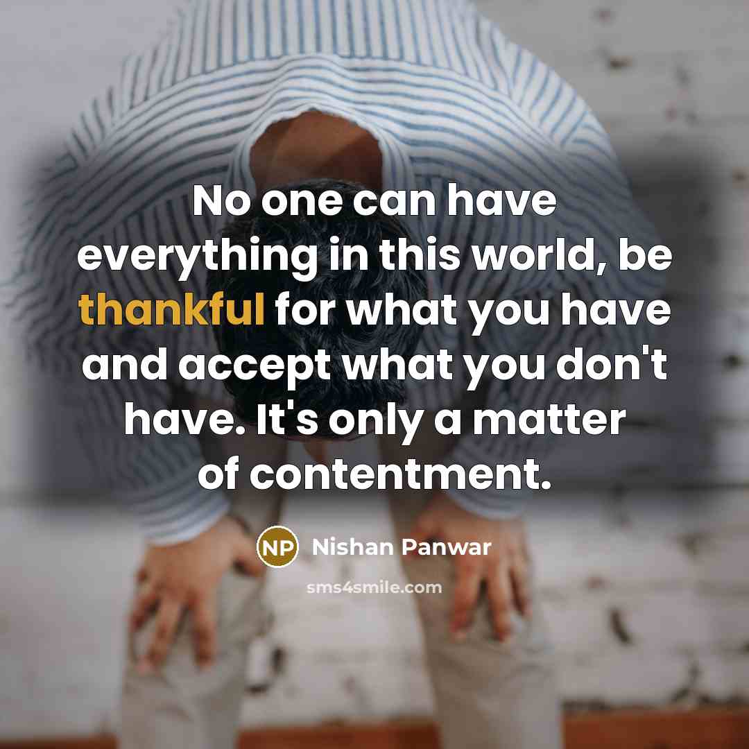 “No one can have everything in this world, be thankful…” quote by Nishan Panwar