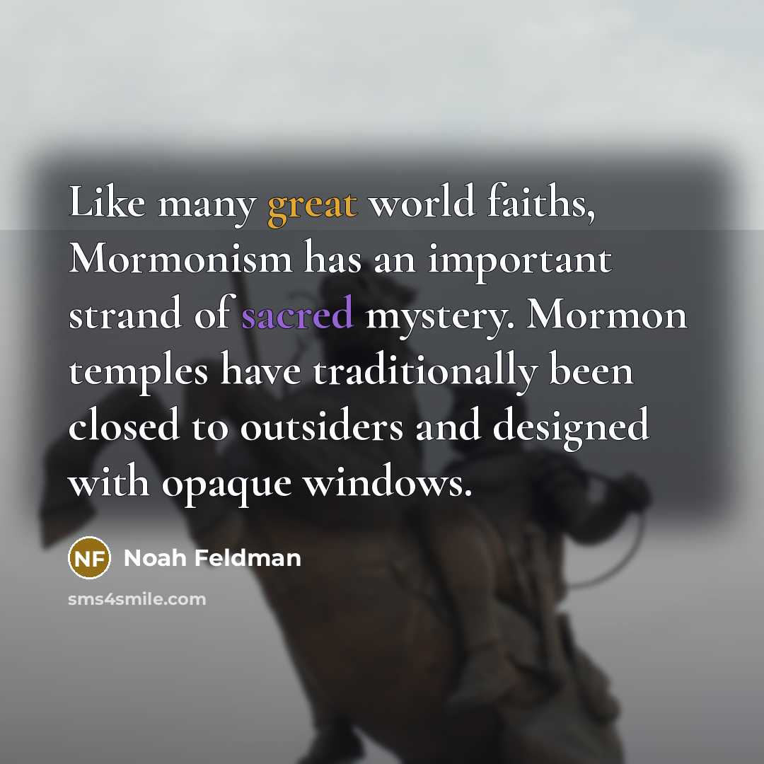 “Like many great world faiths, Mormonism has an important strand…” quote by Noah Feldman