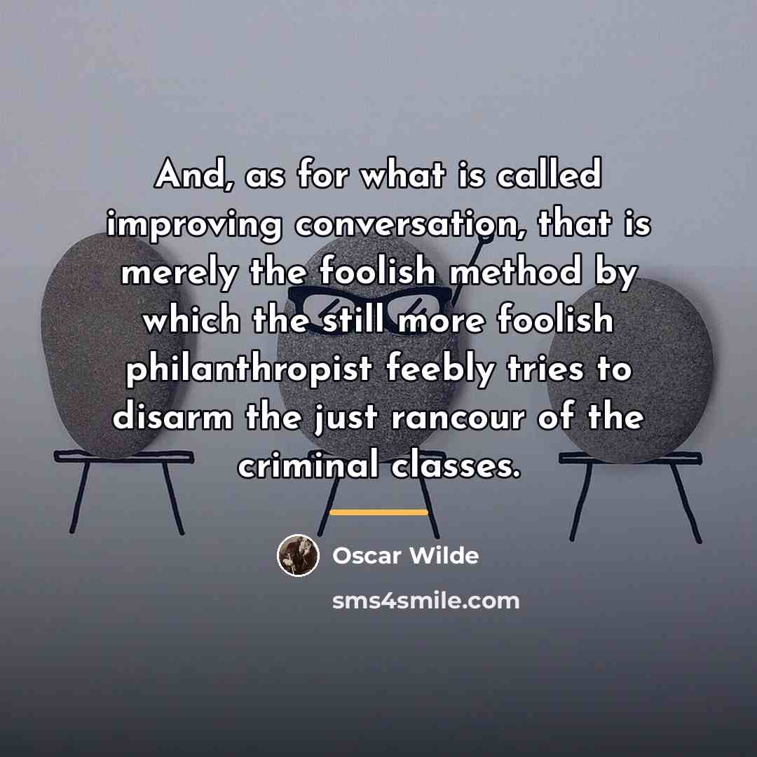 “And, as for what is called improving conversation, that is…” quote by Oscar Wilde