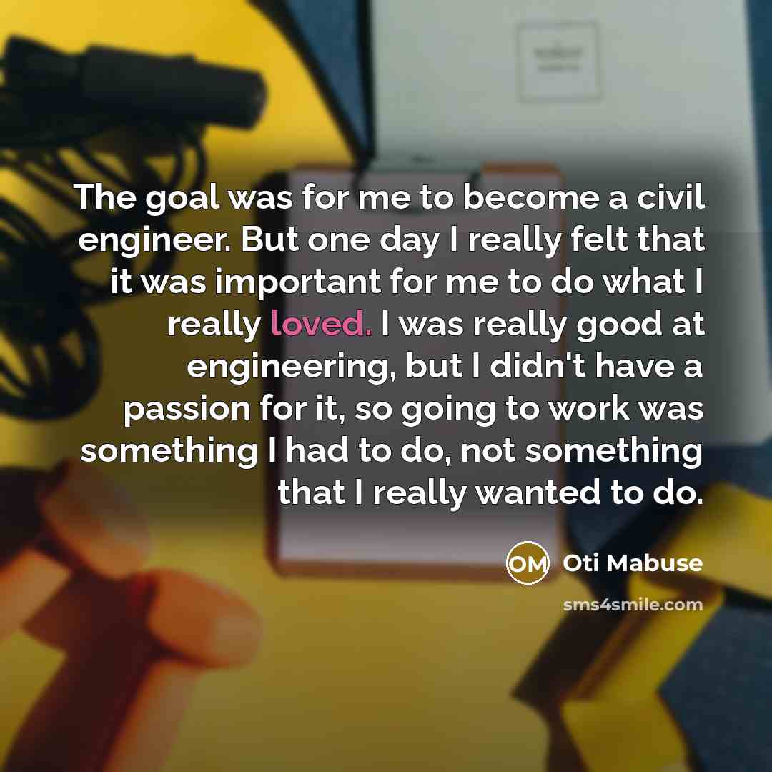 “The goal was for me to become a civil engineer.…” quote by Oti Mabuse