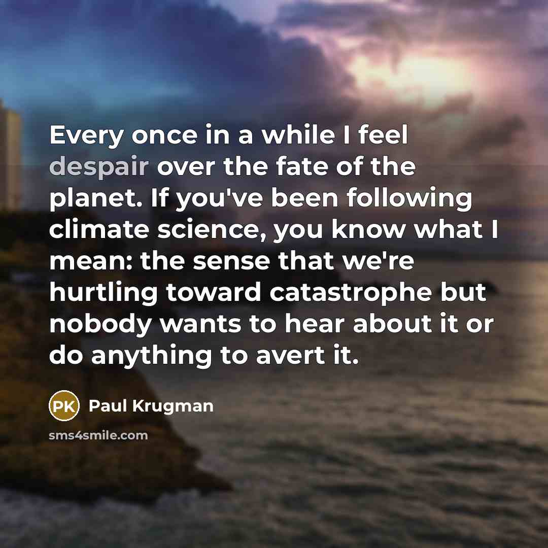 “Every once in a while I feel despair over the…” quote by Paul Krugman