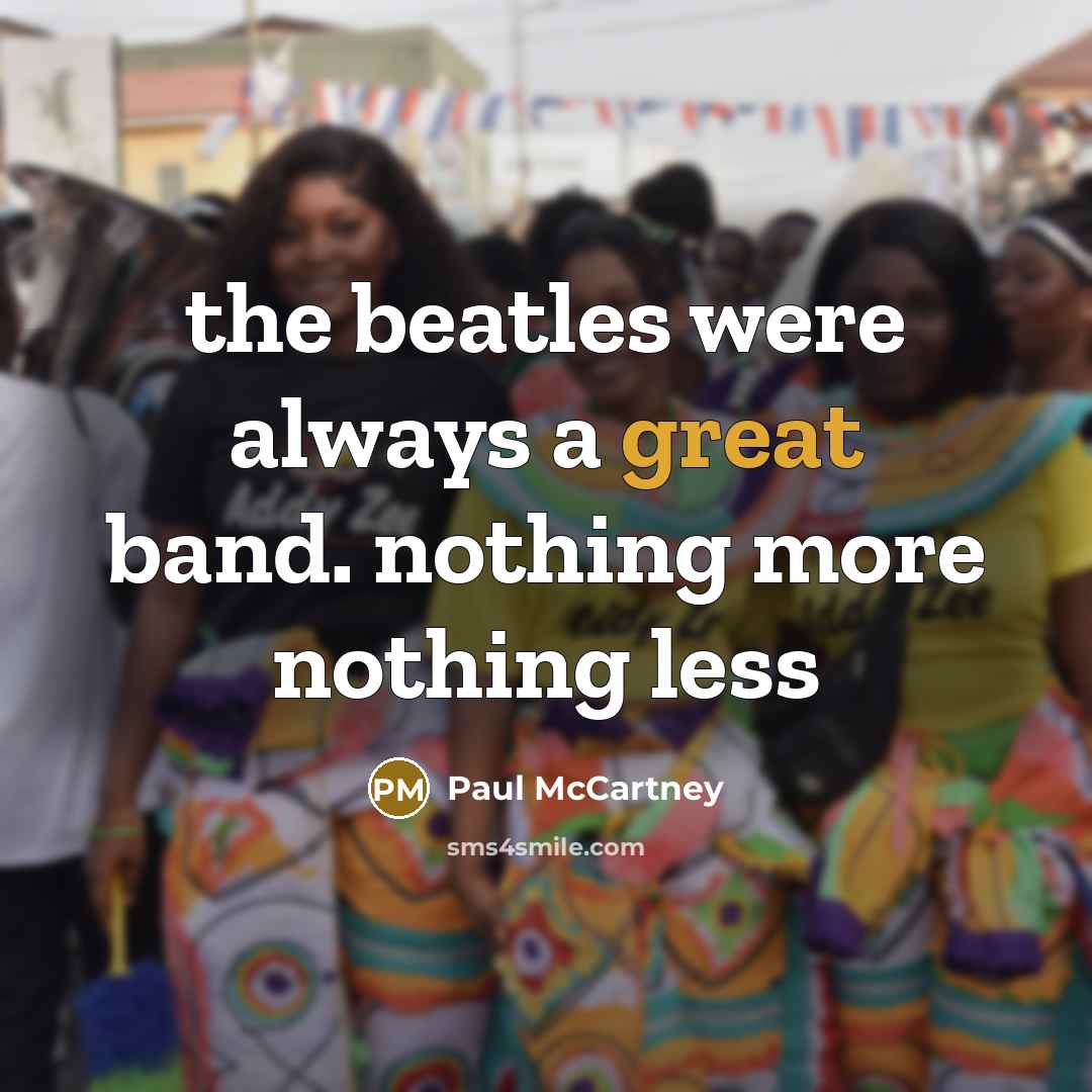 “the beatles were always a great band. nothing more nothing…” quote by Paul McCartney