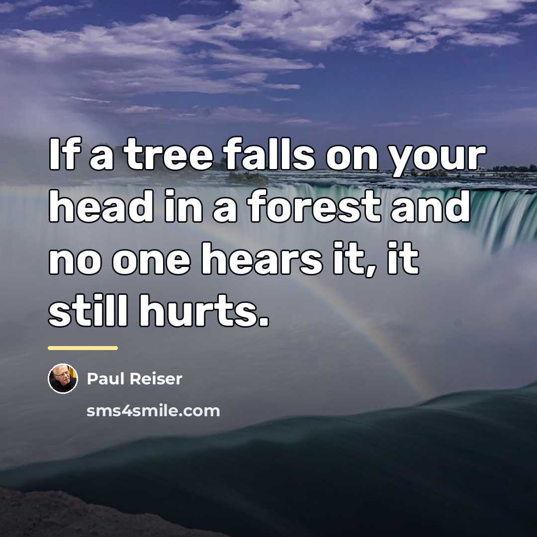 “If a tree falls on your head in a forest…” quote by Paul Reiser