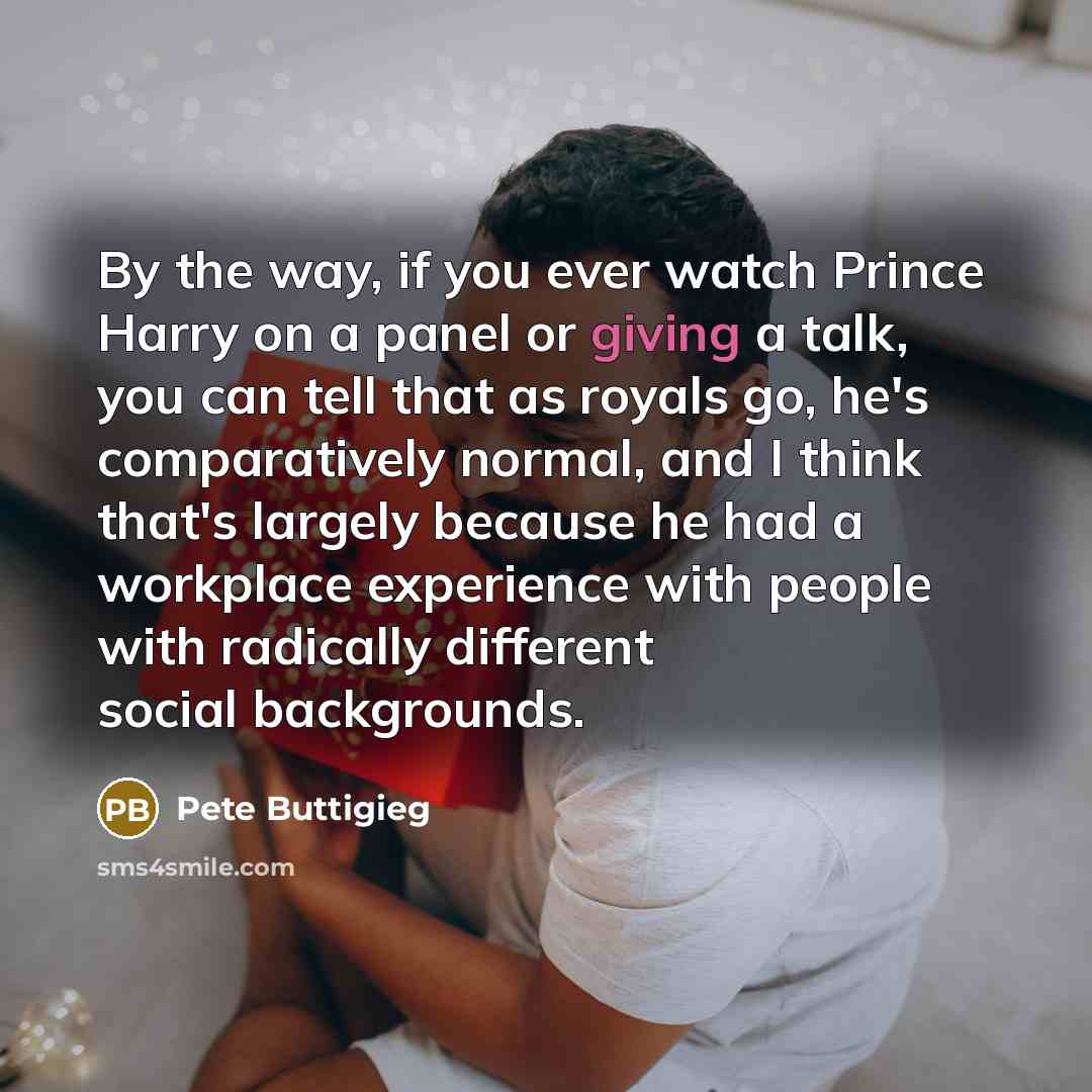 “By the way, if you ever watch Prince Harry on…” quote by Pete Buttigieg