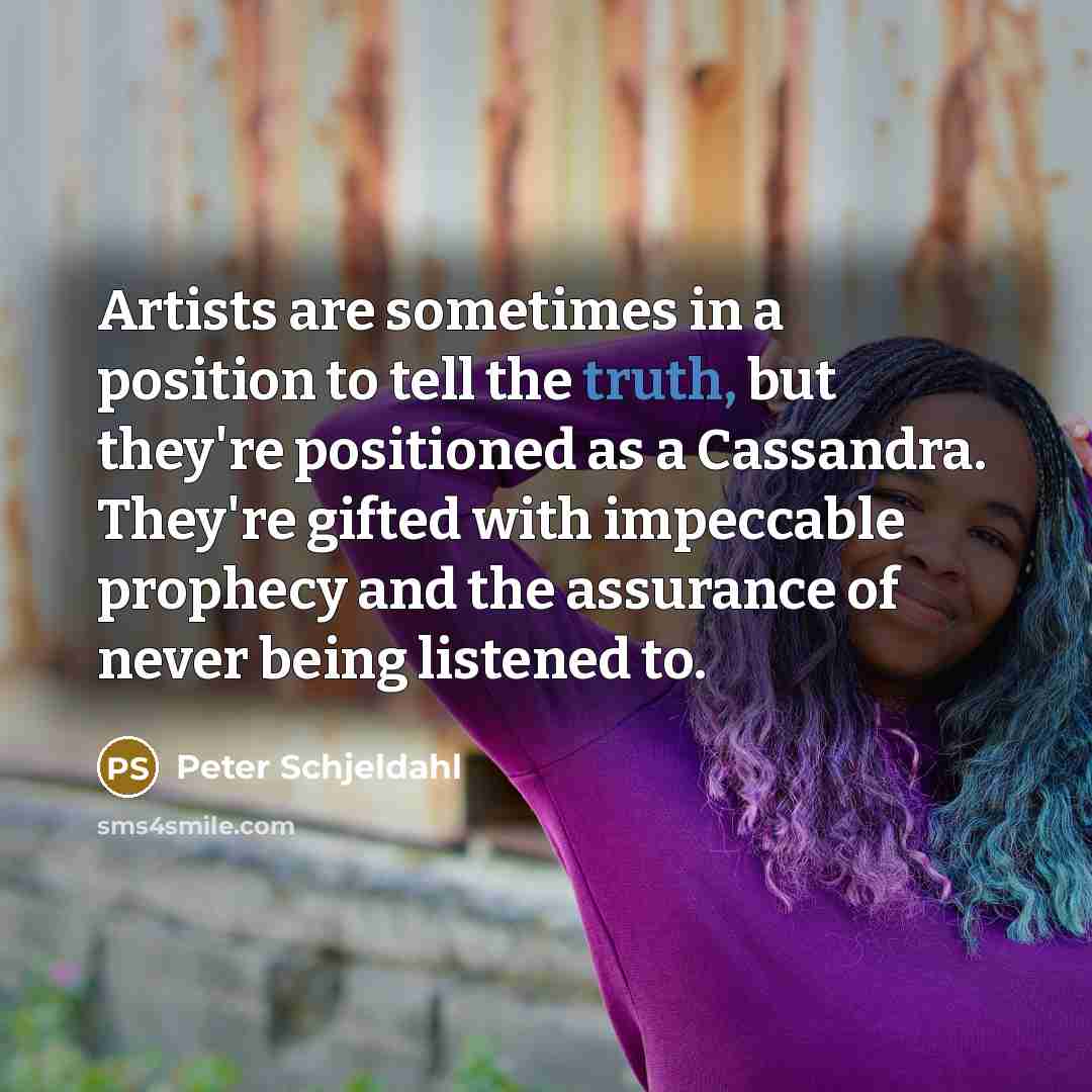 “Artists are sometimes in a position to tell the truth,…” quote by Peter Schjeldahl