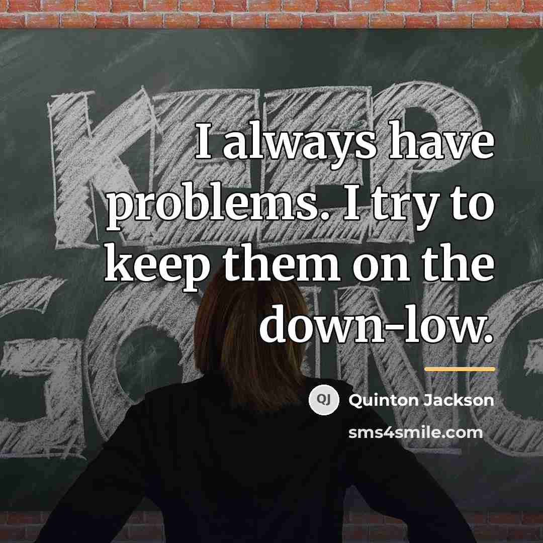 “I always have problems. I try to keep them on…” quote by Quinton Jackson