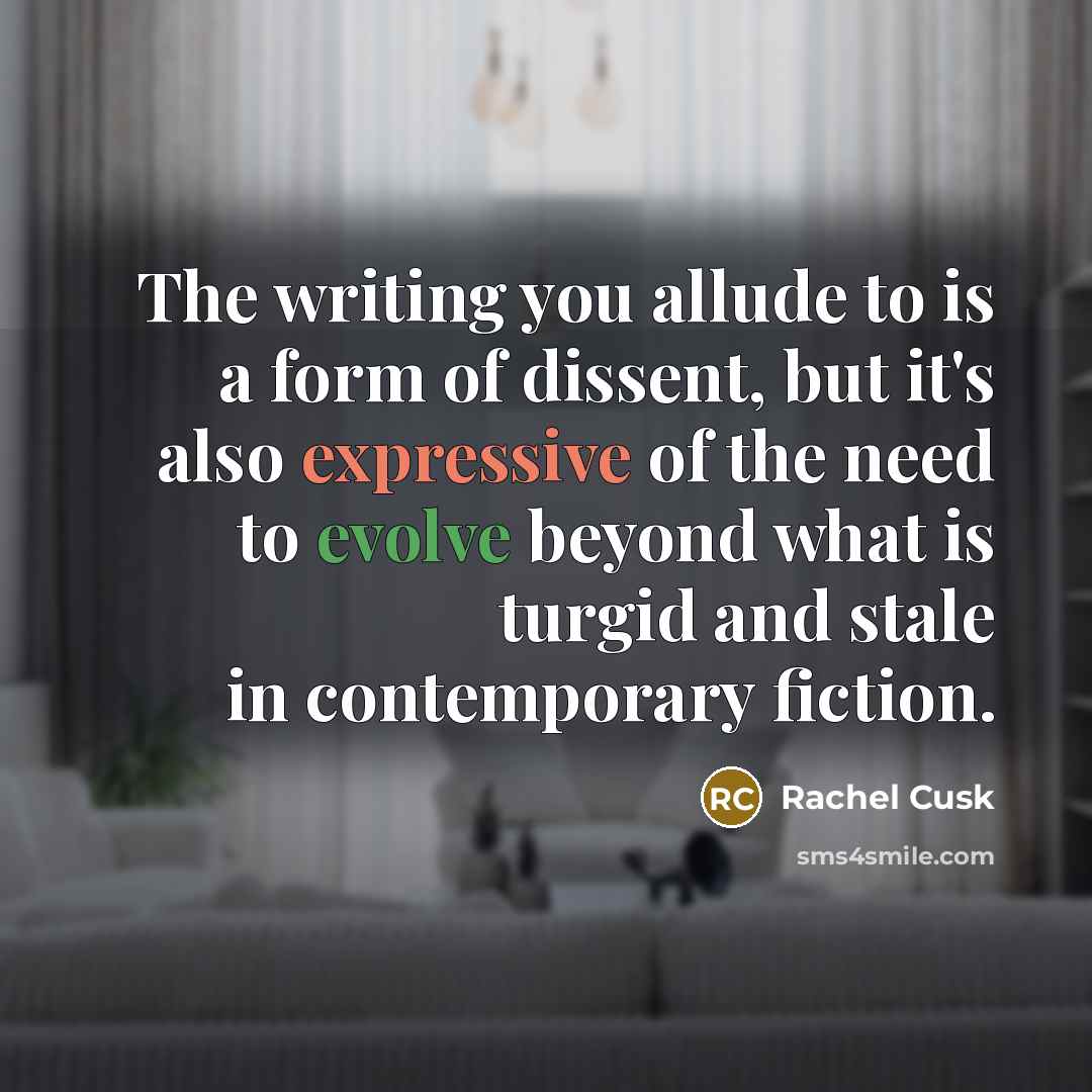 “The writing you allude to is a form of dissent,…” quote by Rachel Cusk