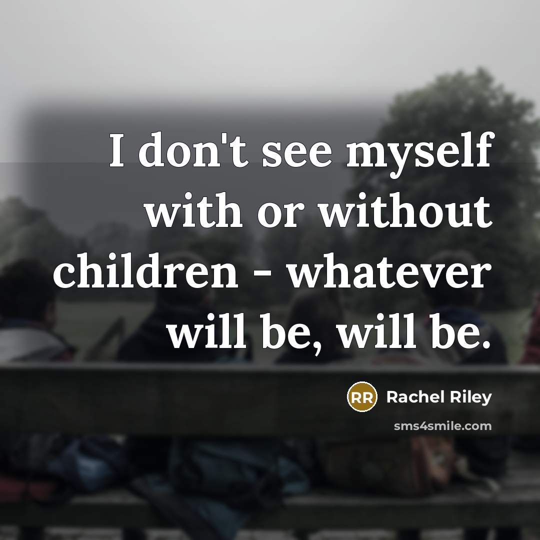“I don't see myself with or without children - whatever…” quote by Rachel Riley