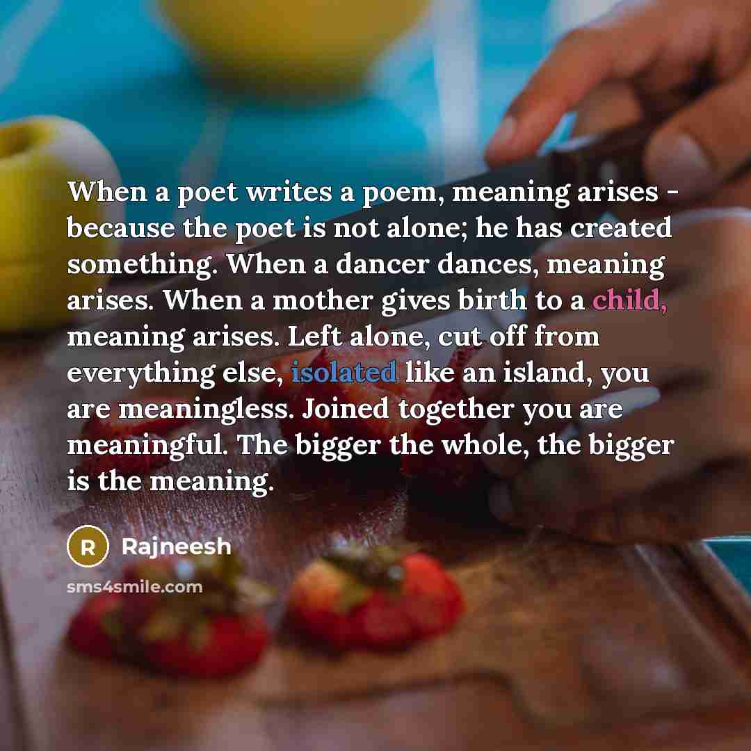 “When a poet writes a poem, meaning arises - because…” quote by Rajneesh