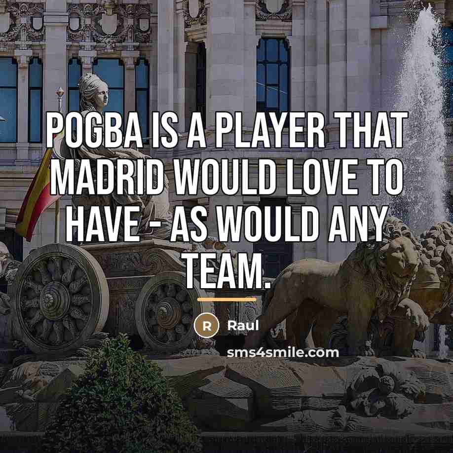 “Pogba is a player that Madrid would love to have…” quote by Raul