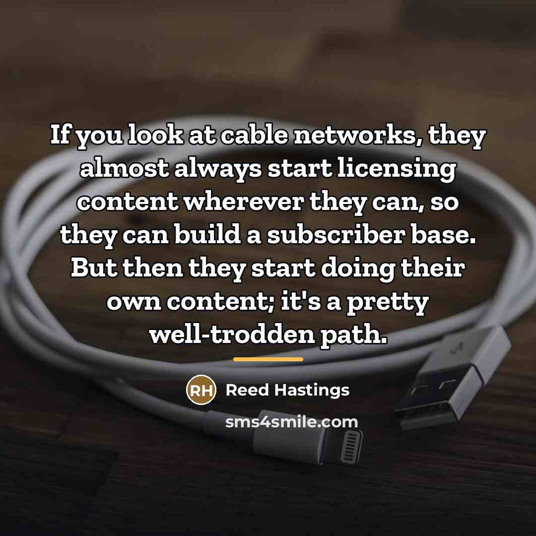 “If you look at cable networks, they almost always start…” quote by Reed Hastings