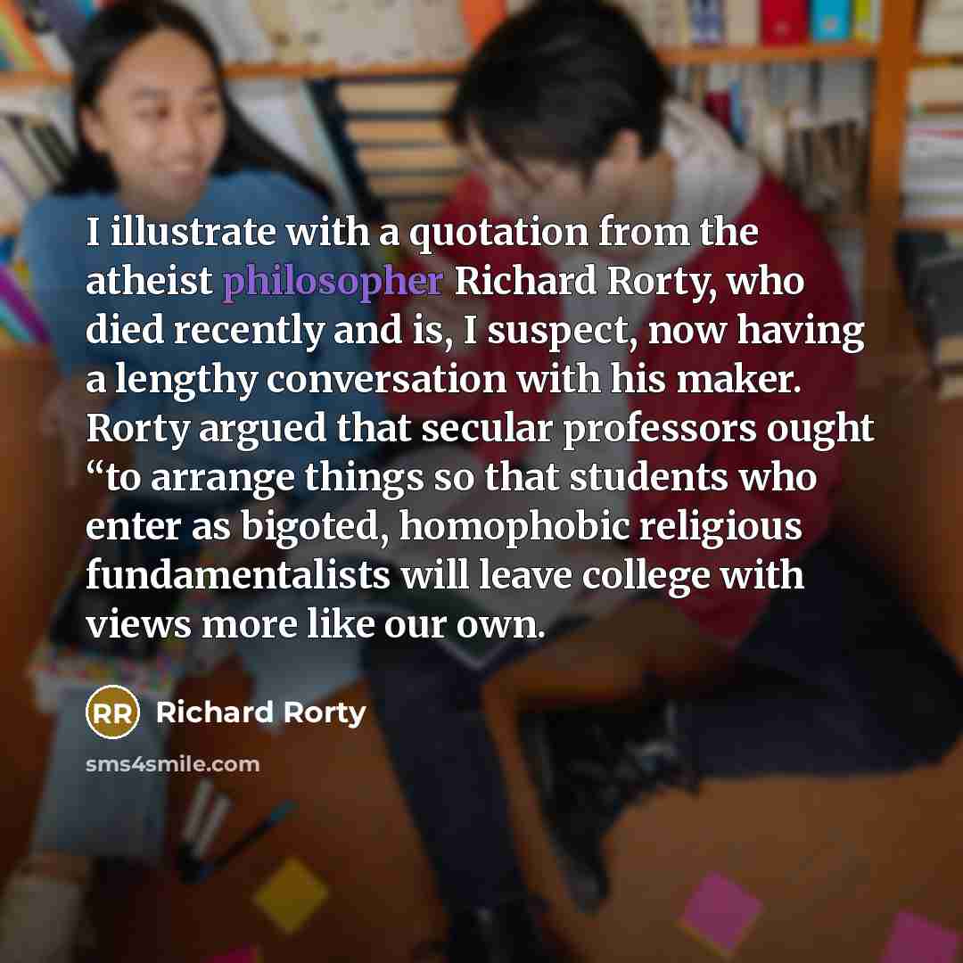 “I illustrate with a quotation from the atheist philosopher Richard…” quote by Richard Rorty