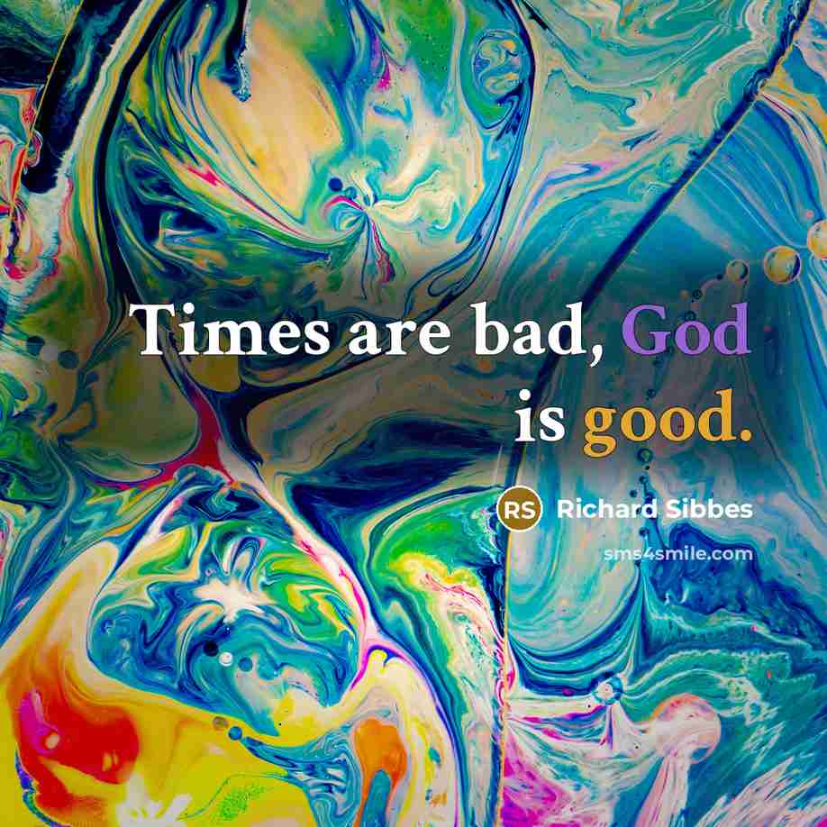 “Times are bad, God is good.…” quote by Richard Sibbes
