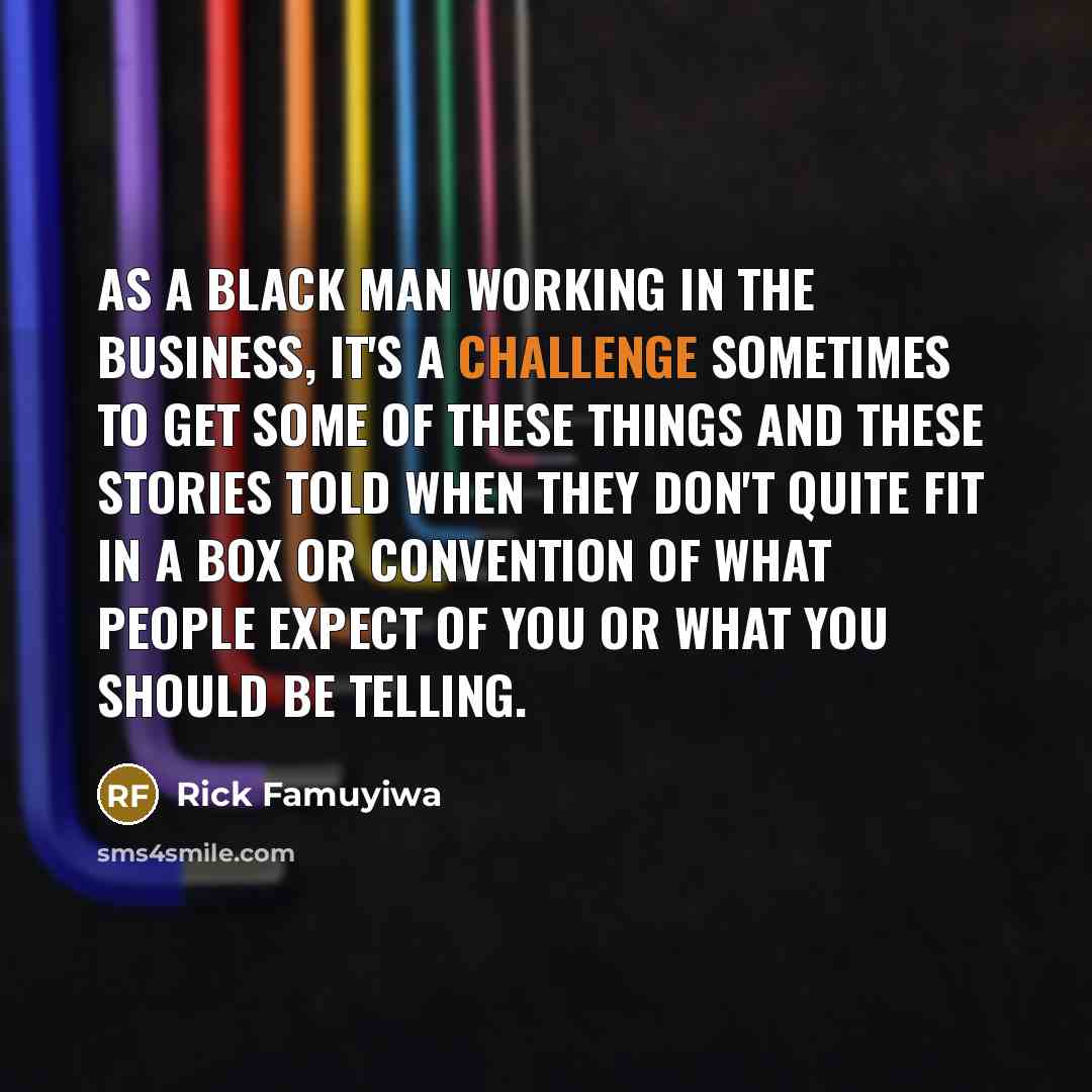 “As a black man working in the business, it's a…” quote by Rick Famuyiwa