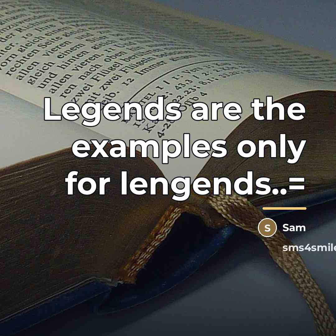“Legends are the examples only for lengends..=…” quote by Sam