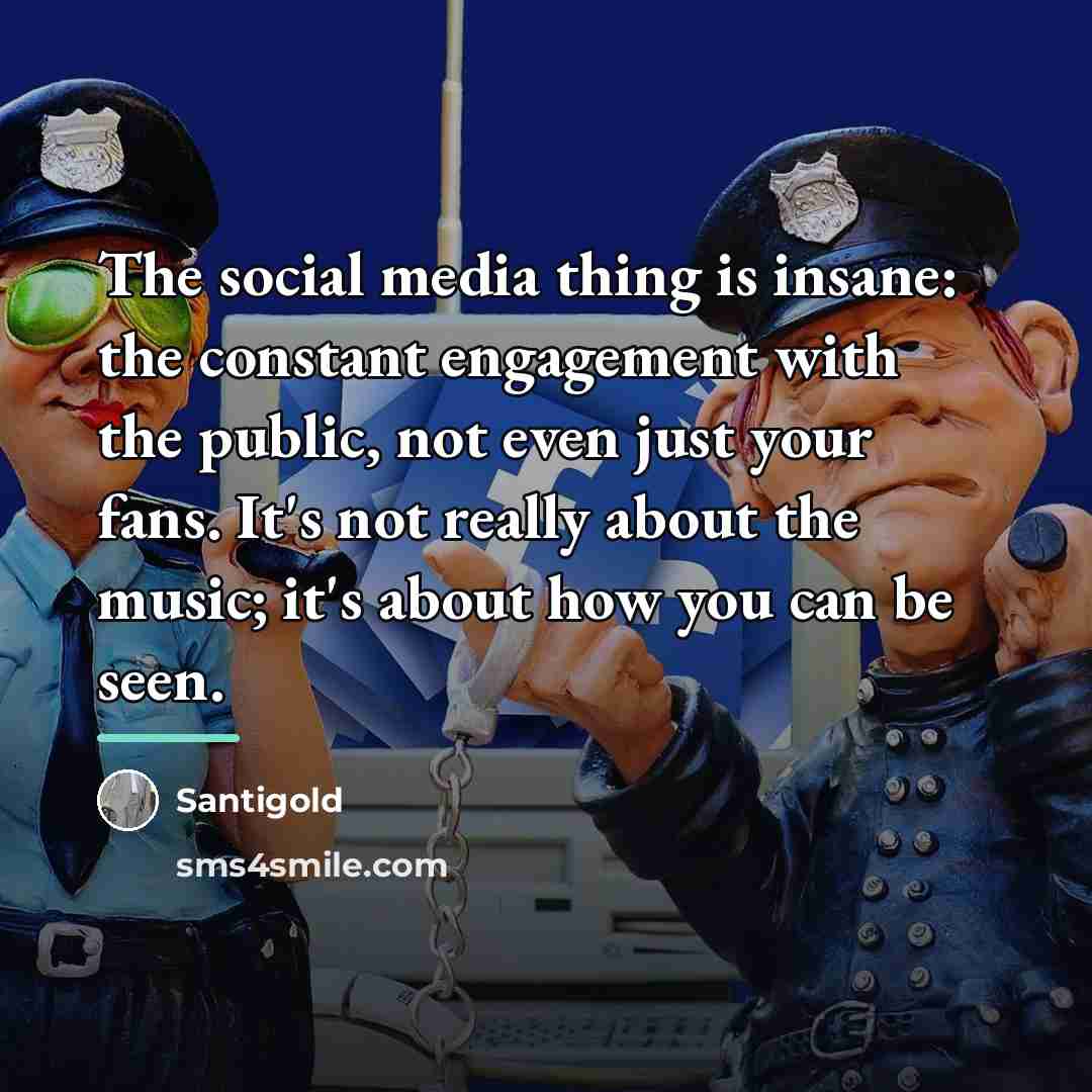“The social media thing is insane: the constant engagement with…” quote by Santigold