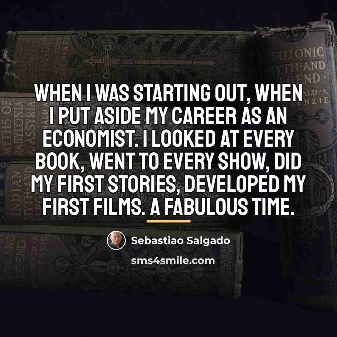 “When I was starting out, when I put aside my…” quote by Sebastiao Salgado