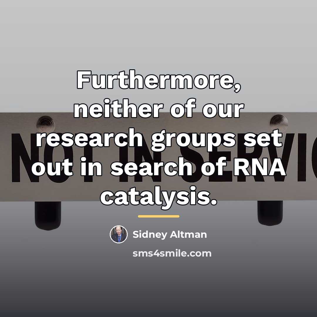 “Furthermore, neither of our research groups set out in search…” quote by Sidney Altman