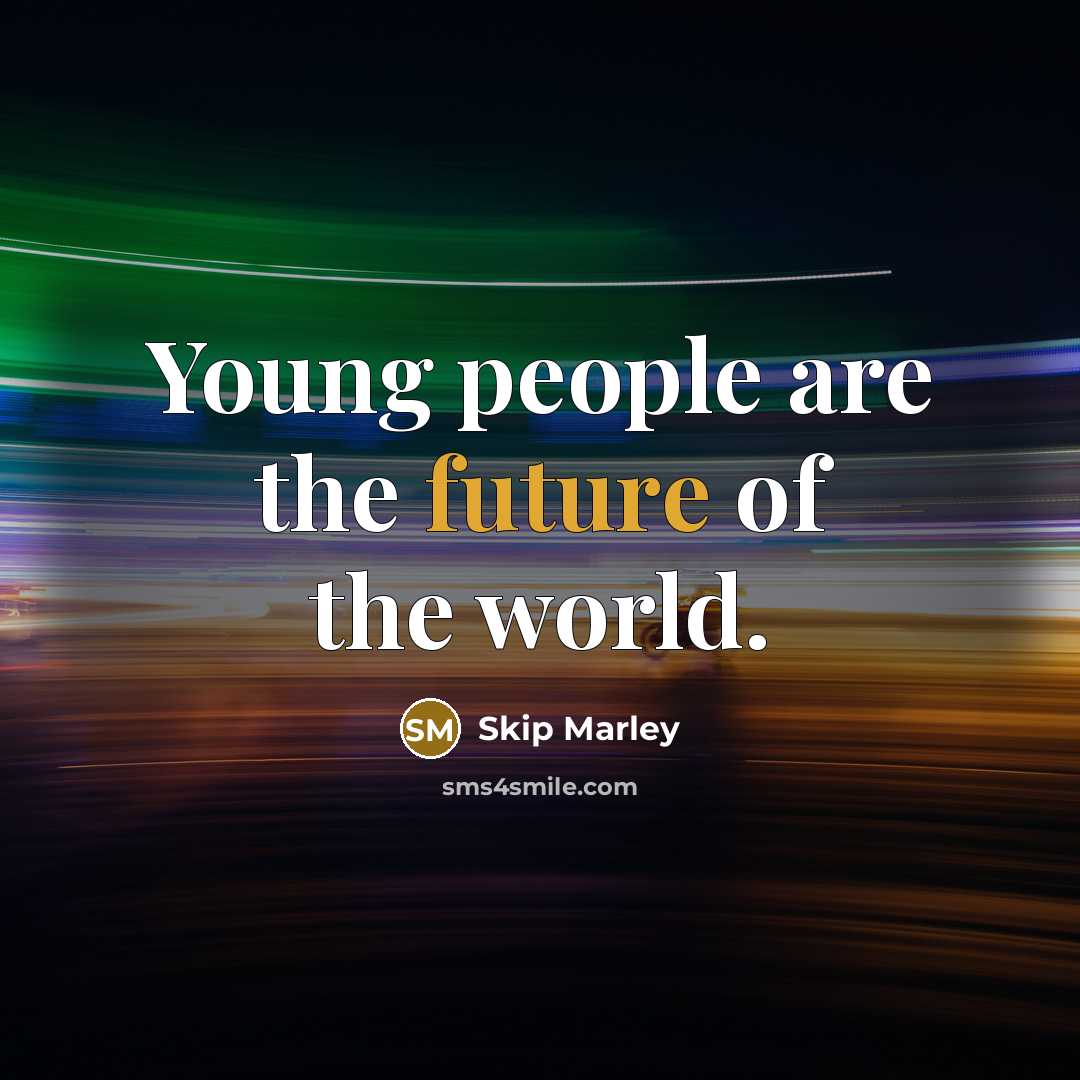 “Young people are the future of the world.…” quote by Skip Marley
