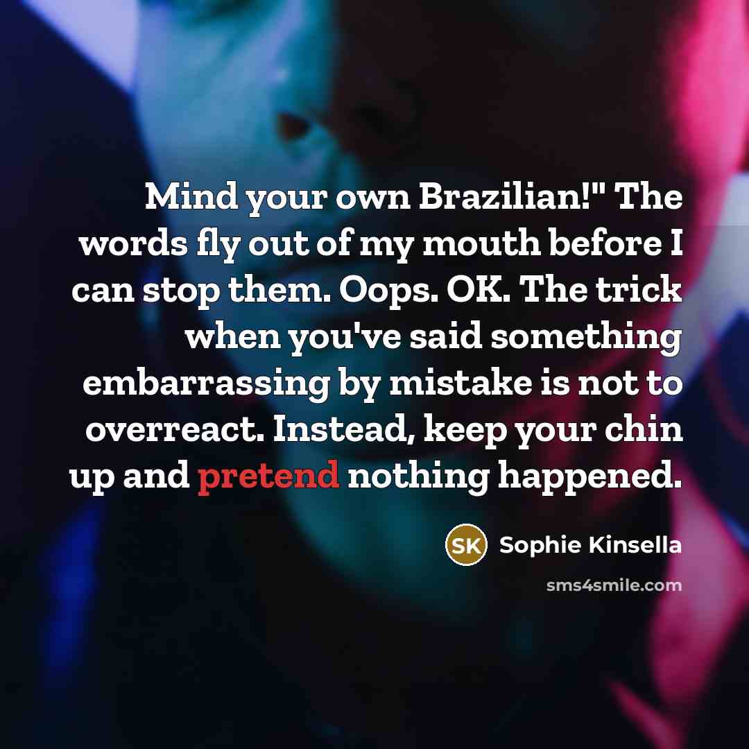 “Mind your own Brazilian!" The words fly out of my…” quote by Sophie Kinsella