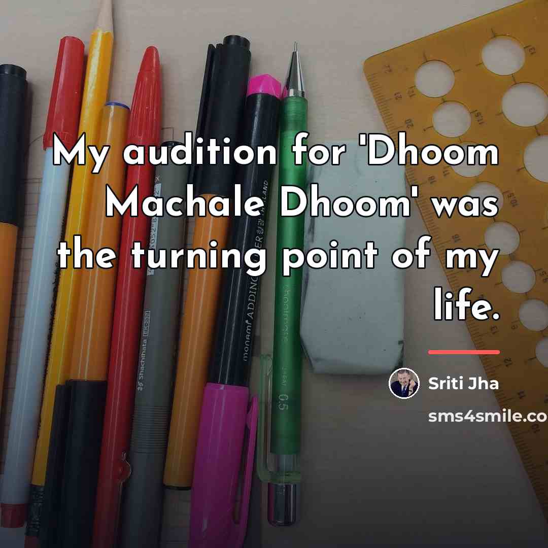 “My audition for 'Dhoom Machale Dhoom' was the turning point…” quote by Sriti Jha