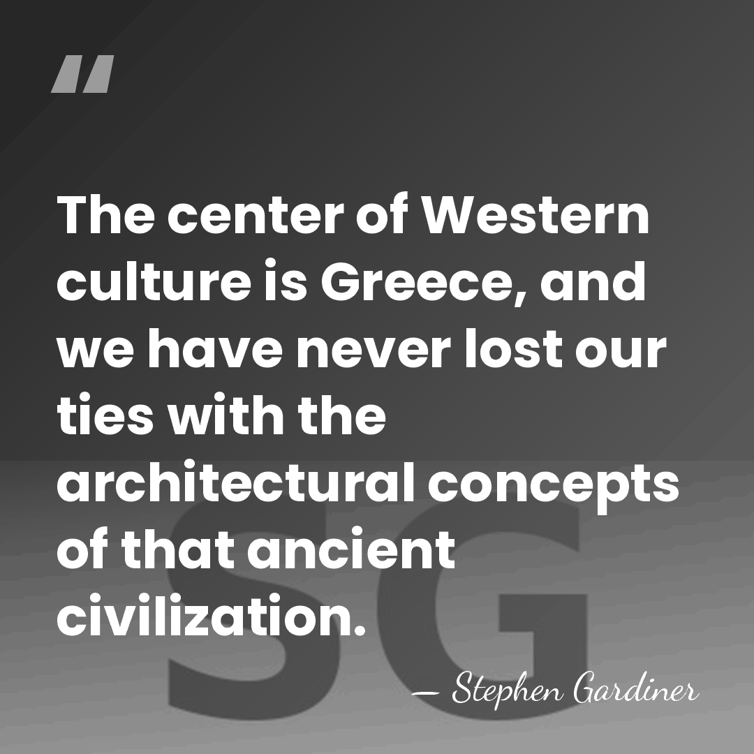 The center of Western culture is Greece, and we have never lost&hellip; - Stephen Gardiner