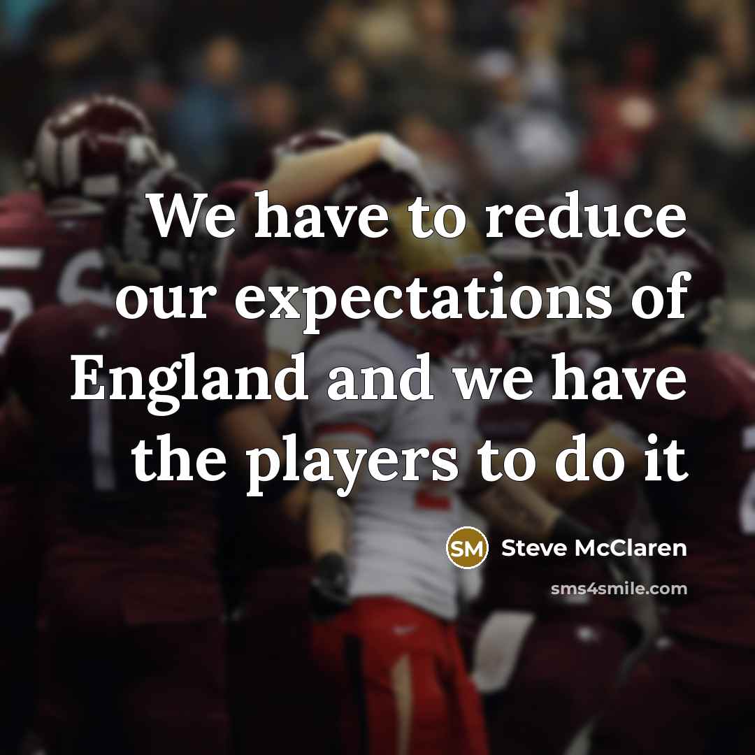“We have to reduce our expectations of England and we…” quote by Steve McClaren