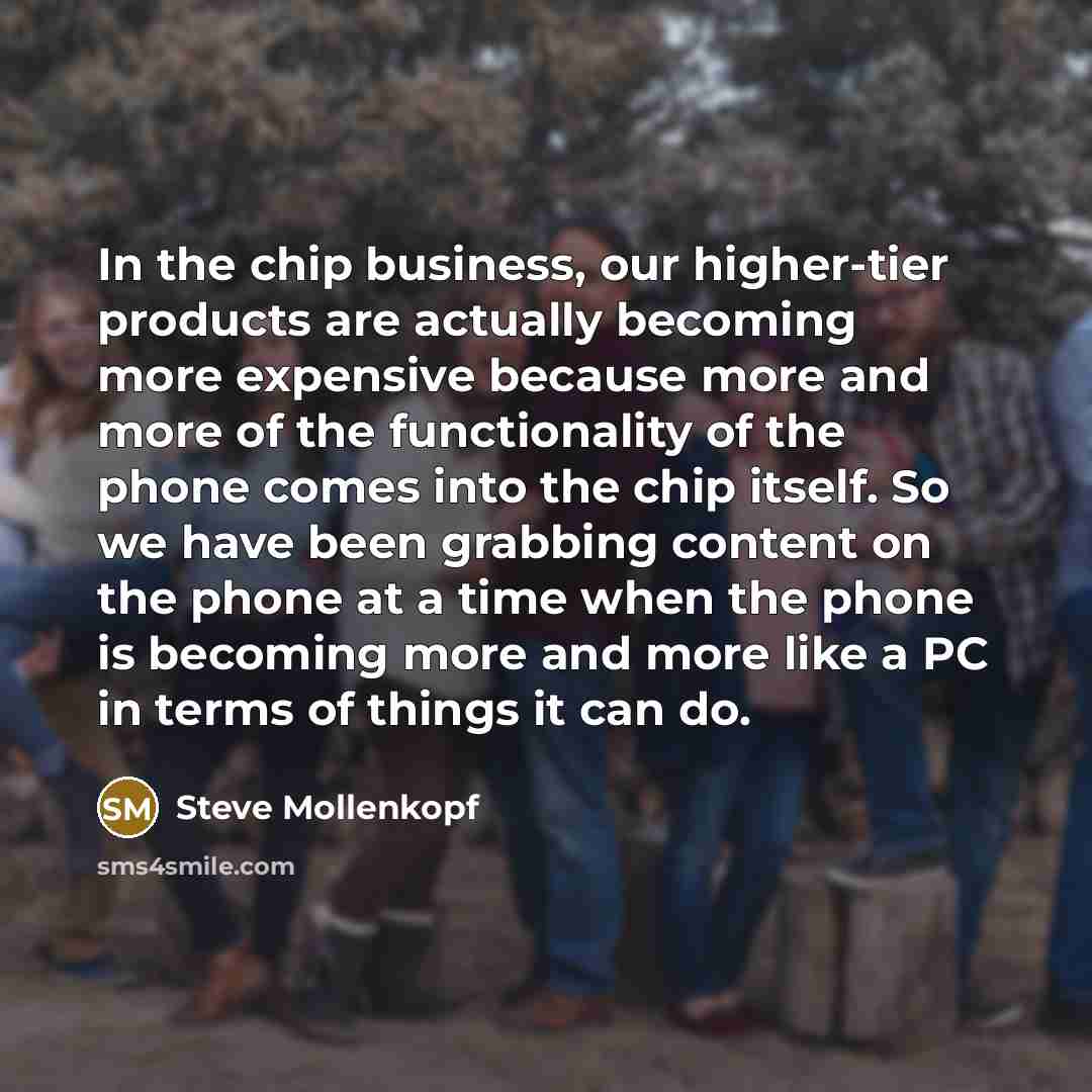 “In the chip business, our higher-tier products are actually becoming…” quote by Steve Mollenkopf
