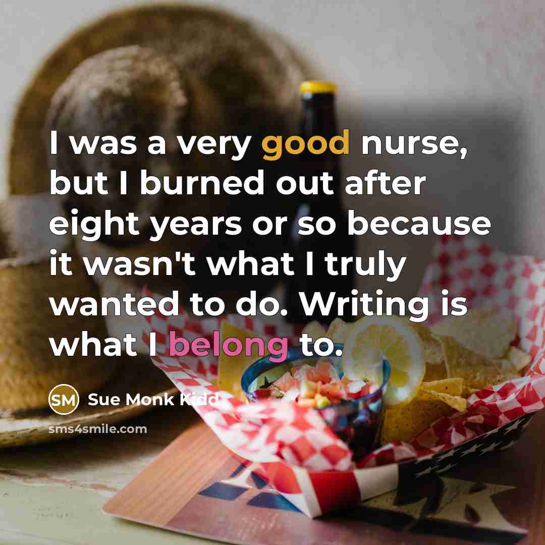 “I was a very good nurse, but I burned out…” quote by Sue Monk Kidd