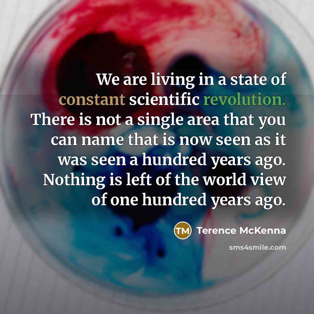 “We are living in a state of constant scientific revolution.…” quote by Terence McKenna