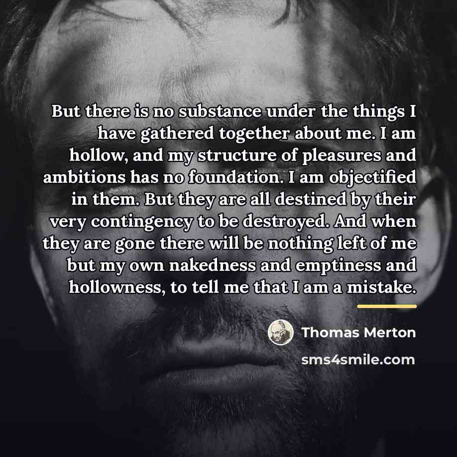 “But there is no substance under the things I have…” quote by Thomas Merton