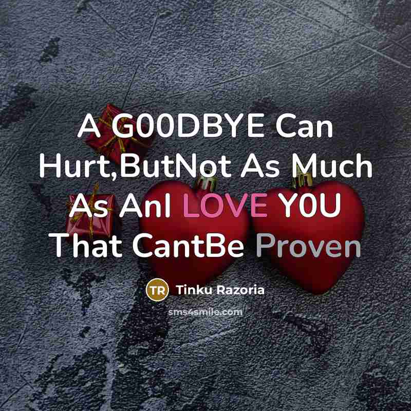 “A G00DBYE Can Hurt,ButNot As Much As AnI LOVE Y0U That CantBe Proven” quote by Tinku Razoria