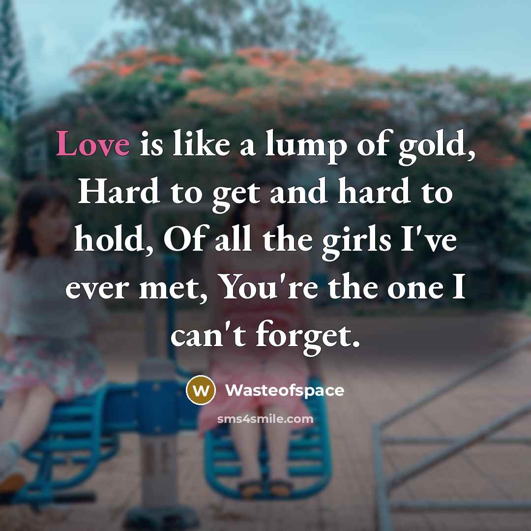 “Love is like a lump of gold, Hard to get…” quote by Wasteofspace