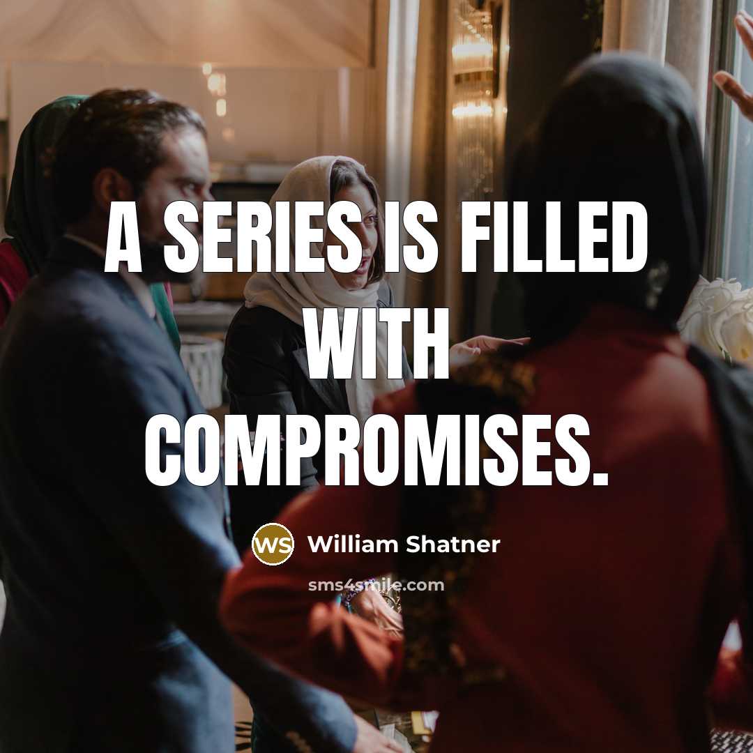 “A series is filled with compromises.…” quote by William Shatner