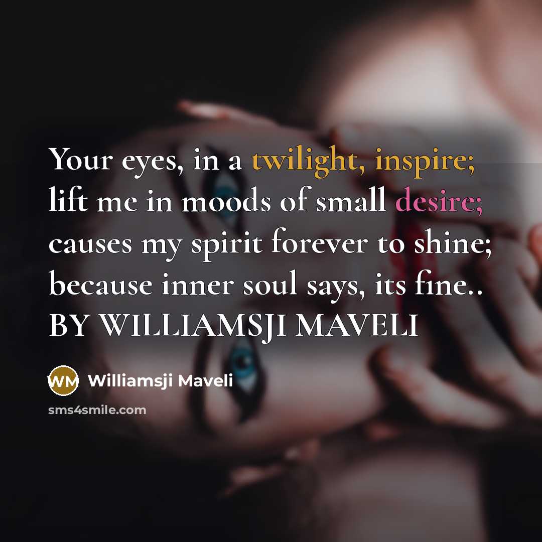 “Your eyes, in a twilight, inspire; lift me in moods…” quote by Williamsji Maveli