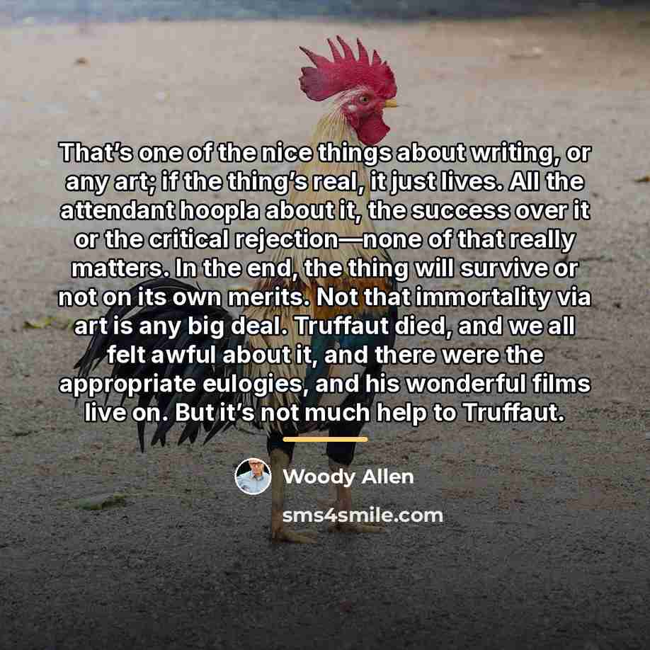 “That’s one of the nice things about writing, or any…” quote by Woody Allen